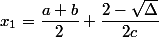 x_1 = \dfrac{a+b}{2} + \dfrac{2-\sqrt{\Delta}}{2c}